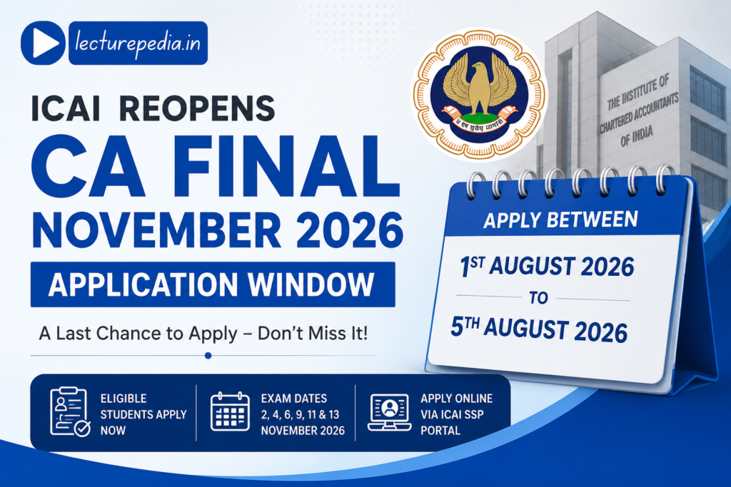 ICAI CA Final November 2026 examination application window reopened from 1st August to 5th August 2026 for eligible students.
