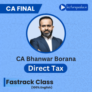 CA Final DT Fastrack Classes by CA Bhanwar Borana - English Latest Recorded Batch