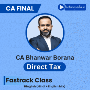CA Final DT Fastrack Classes by CA Bhanwar Borana