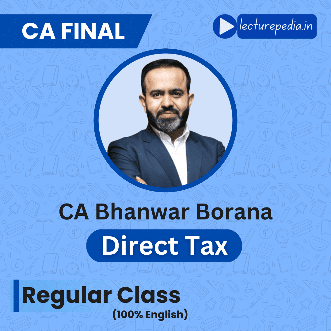 CA Final DT Regular Classes by CA Bhanwar Borana
