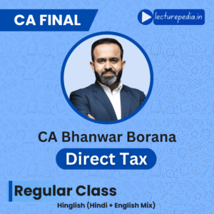 CA Final DT Regular Classes by CA Bhanwar Borana