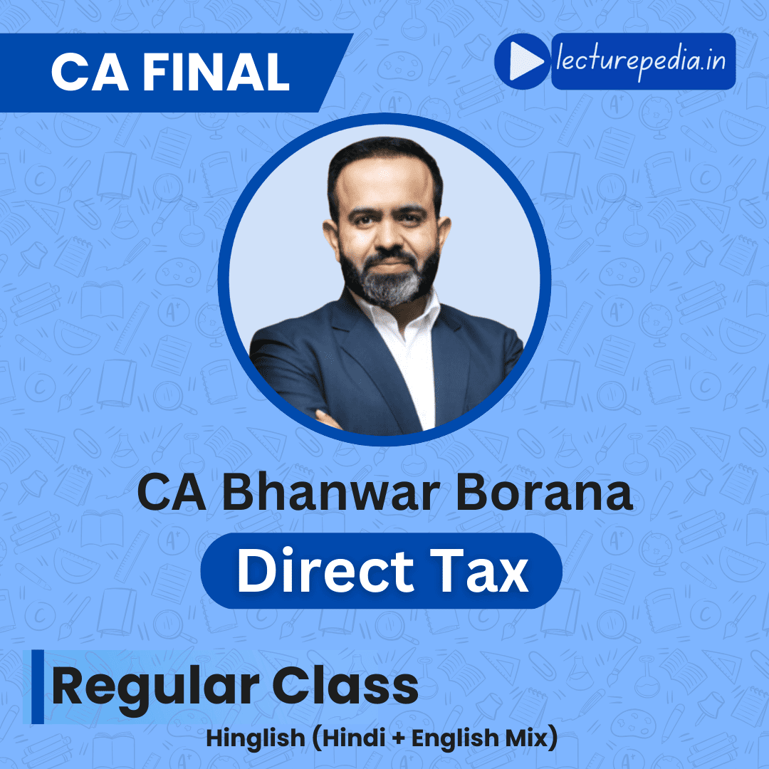 CA Final DT Regular Classes by CA Bhanwar Borana