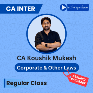 CA Inter Corporate and Other Law Regular Classes by CA Koushik Mukesh with 150+ hours recorded lectures