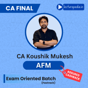 CA Final AFM Regular Classes by CA Koushik Mukesh with 220 hours recorded lectures