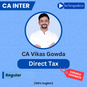 CA Inter Direct Tax Regular Classes by CA Vikas Gowda