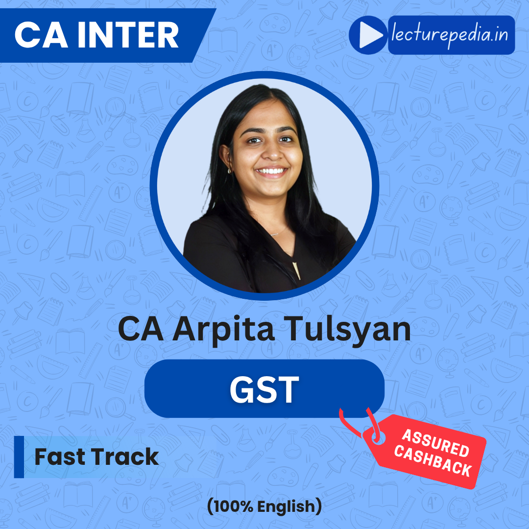 CA Inter GST FastTrack Classes by CA Arpita Tulsyan