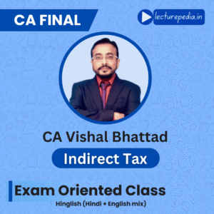 CA Final Indirect Tax Fastrack Classes by CA Vishal Bhattad