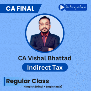 CA Final Indirect Tax Regular Classes by CA Vishal Bhattad
