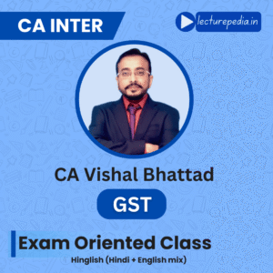 CA Inter GST Fastrack Classes by CA Vishal Bhattad