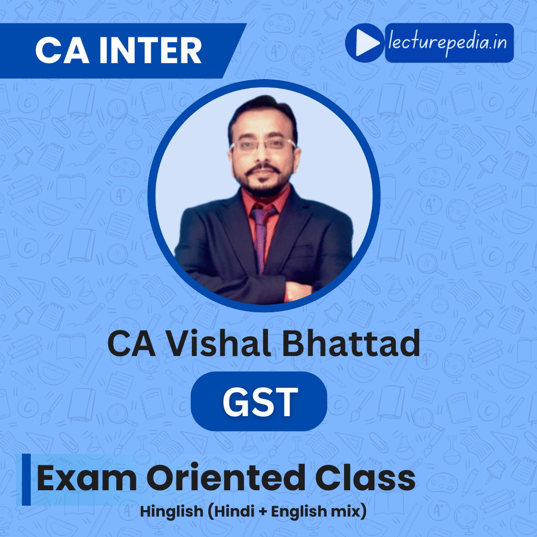 CA Inter GST Fastrack Classes by CA Vishal Bhattad