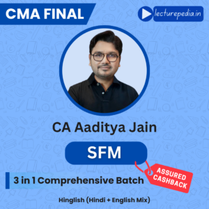 CMA Final SFM 3 in 1 Comprehensive Batch by CA Aaditya Jain