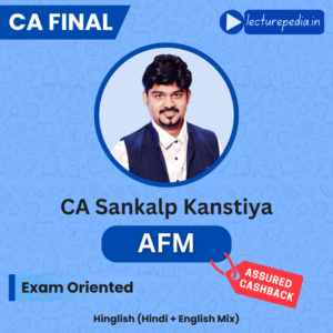 CA Final AFM Exam Oriented Batch by CA Sankalp Kanstiya (Nov 2026 & Onwards Attempts)