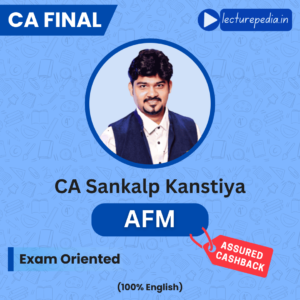 CA Final AFM Exam Oriented Batch by CA Sankalp Kanstiya (Nov 2026 & Onwards Attempts)