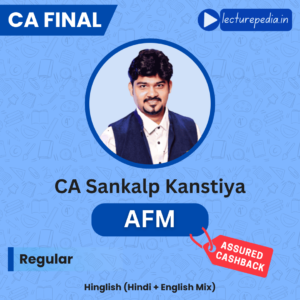 CA Final AFM Regular Batch by CA Sankalp Kanstiya