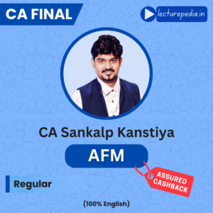 CA Final AFM Exam Oriented Batch by CA Sankalp Kanstiya (Nov 2026 & Onwards)