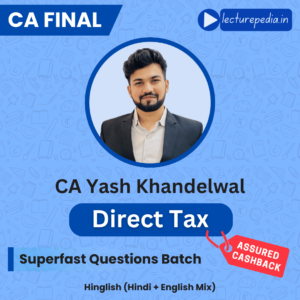 CA Final DT Superfast Questions Batch by CA Yash Khandelwal (Nov 2026 Attempt)