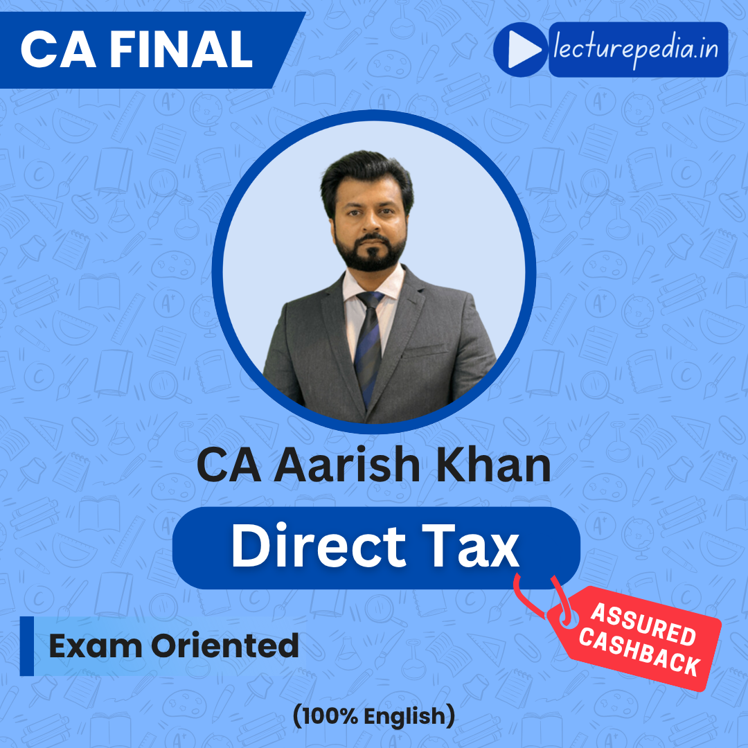 CA Final Direct Tax Exam Oriented Batch by CA Aarish Khan (May & Nov 2027 Attempts)