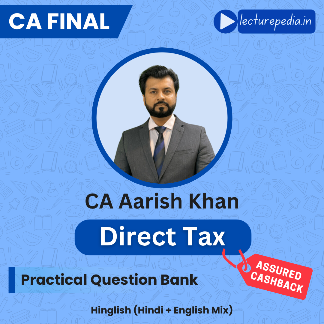 CA Final Direct Tax Practical Question Batch by CA Aarish Khan (Nov 2026 Attempt)