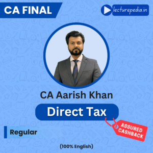 CA Final Direct Tax Regular Batch by CA Aarish Khan (May & Nov 2027 Attempts)