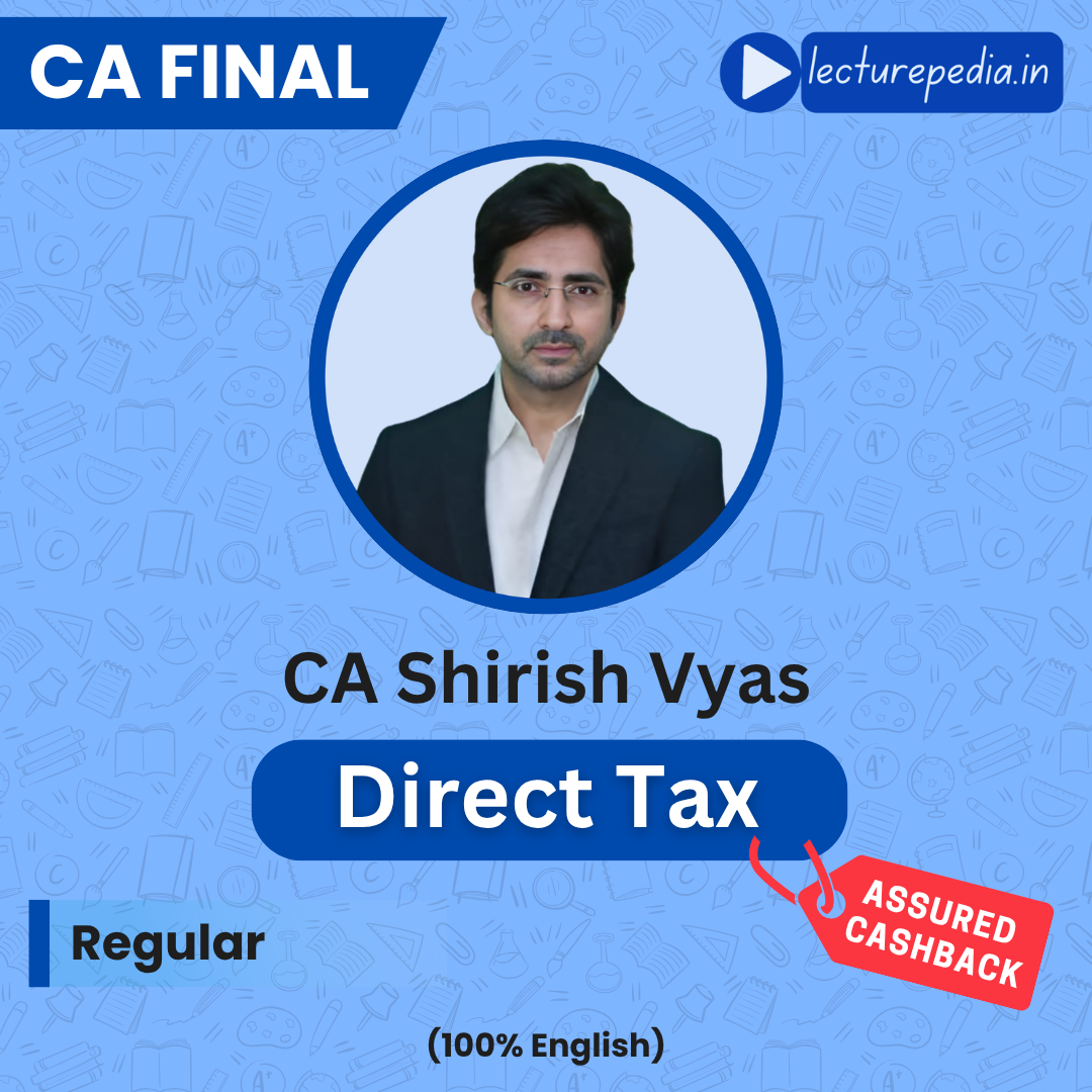 CA Final Direct Tax Regular Classes by CA Shirish Vyas (Nov 2026 Attempt - 100% English)