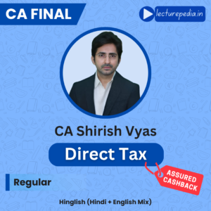 CA Final Direct Tax Regular Classes by CA Shirish Vyas (Nov 2026 Attempt)