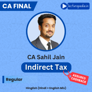 CA Final Indirect Tax Regular Classes by CA Sahil Jain (May’26 & Nov’26 Attempts)