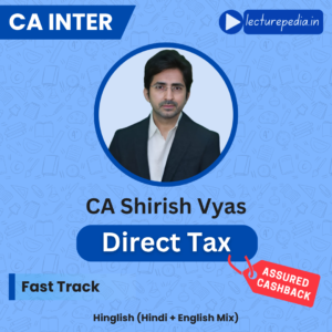 CA Inter Direct Tax Exam Oriented Batch by CA Shirish Vyas (Sep 2026 & Jan 2027 Attempts)