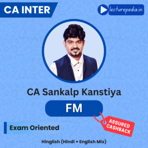 CA Inter Financial Management Exam Oriented Batch by CA Sankalp Kanstiya (Jan 2027 Attempt)