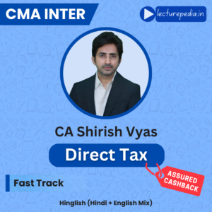 CMA Inter Direct Tax Exam Oriented Batch by CA Shirish Vyas (Dec 2026 Attempt)