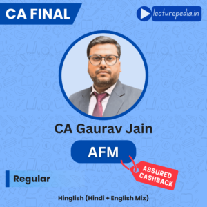 CA Final AFM Regular and Exam Oriented Batch by CA Gaurav Jain (Jan/May 2026 Attempts)